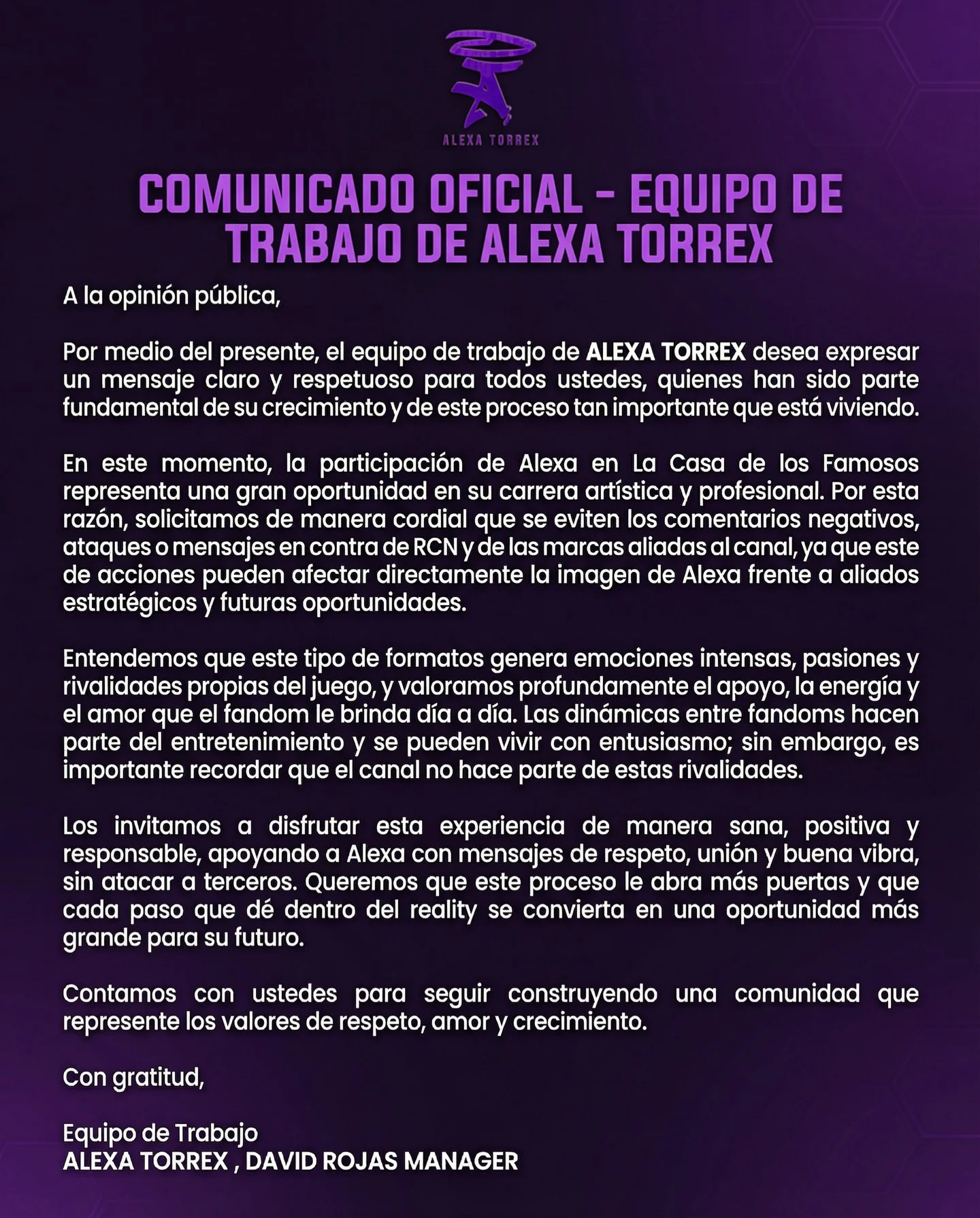 Comunicado oficial para nuestro Team Morado 💜
Vivamos esta experiencia en La Casa de los Famosos con amor, respeto y apoyo positivo.

Invitamos a todo el fandom a evitar comentarios negativos hacia RCN y las marcas aliadas. Esta es una gran oportunidad para Alexa y queremos que cada paso le abra más puertas 🙌

Disfrutemos el juego, apoyemos con buena energía y sigamos haciendo del Torbellino Morado una comunidad sana, fuerte y responsable 💜✨

@canalrcn @superlike_rcn @noticiasrcn @estudiosrcn @lacasadelosfamososcolombia1 @noticiasrcn 

#TeamMorado #TorbellinoMorado #ApoyoPositivo #LaCasaDeLosFamosos #alexatorrex