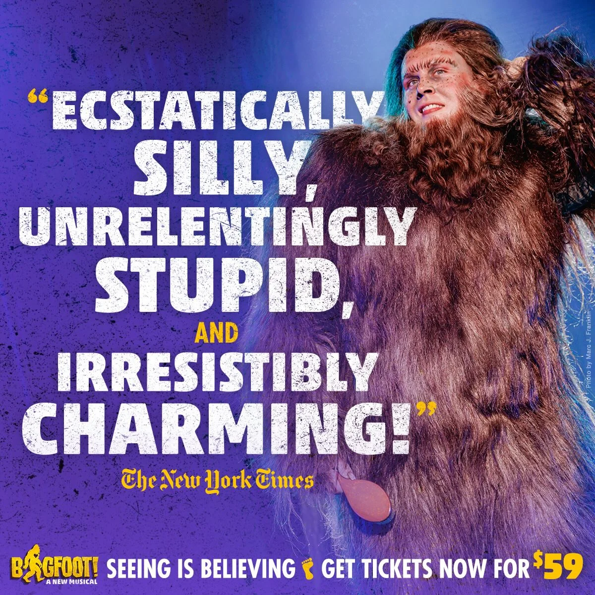 A quote from the New York Times? After Opening Night? Groundbreaking. BIGFOOT! The Musical is at New York City Center NOW through April 26! Catch a sighting, before he’s gone.